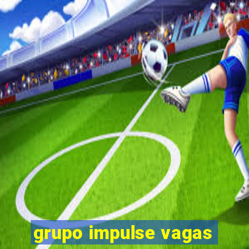 grupo impulse vagas